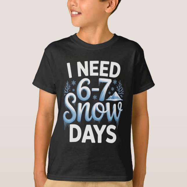 67 Meme I Need 6-7 Snow Days Funny Six Seven Math  T-Shirt (Front)