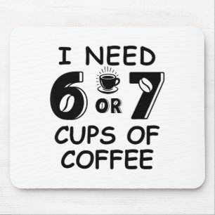 67 Meme Teacher 6 7 Coffee C Need Six Seven Coffee Mouse Mat