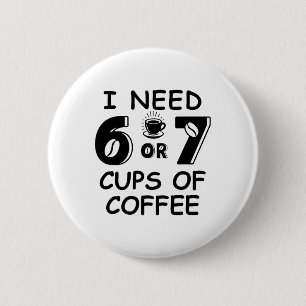 67 Meme Teacher 6 7 Coffee Cups Need Six Seven Cof Cm Round Badge