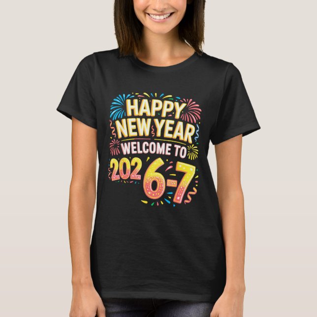 67 New Year's Eve - Happy New Year 2026-7 Funny 67 T-Shirt (Front)