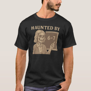 67 Number Halloween Teacher Haunted By Six Seven T-Shirt