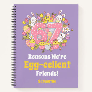 67 Reasons We’re Egg-cellent Friends! Easter Notebook