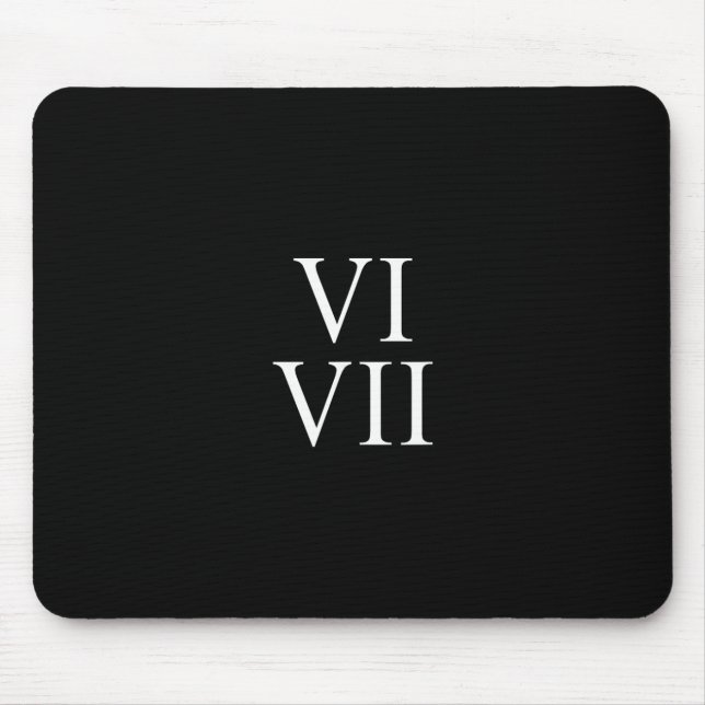 67 Roman Numerals Vi Vii Funny Six Seven Meme Matc Mouse Mat (Front)