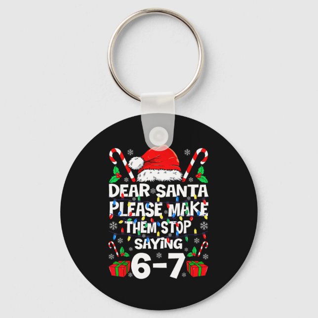 67 Shirt Dear Santa Please Make Them Stop Saying 6 Key Ring (Front)