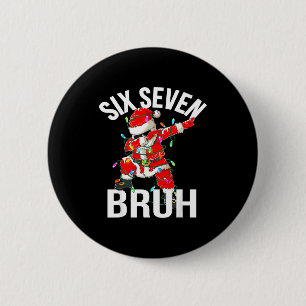 67 Six Seven Bruh Funny Christmas 6 7 Meme Boys Gi 6 Cm Round Badge