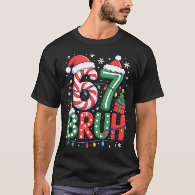 67 Six Seven Bruh Funny Christmas 6 7 Meme Men Wom T-Shirt (Front)