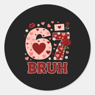 67 Six Seven Bruh Funny Valentine 6 7 Meme Boys Gi Classic Round Sticker
