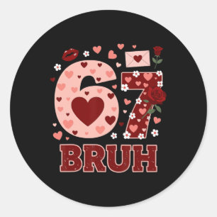 67 Six Seven Bruh Funny Valentine 6 7 Meme Boys Gi Classic Round Sticker
