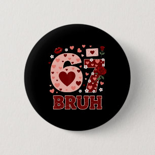 67 Six Seven Bruh Funny Valentine 6 7 Meme Boys Gi Cm Round Badge