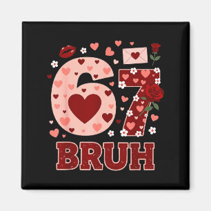 67 Six Seven Bruh Funny Valentine 6 7 Meme Boys Gi Magnet