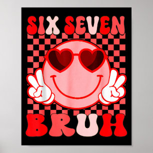 67 Six Seven Bruh Funny Valentine 6 7 Meme Kids Gi Poster