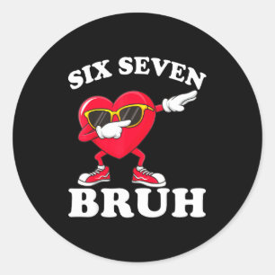 67 Six Seven Bruh Funny Valentines 6 7 Meme Men Wo Classic Round Sticker