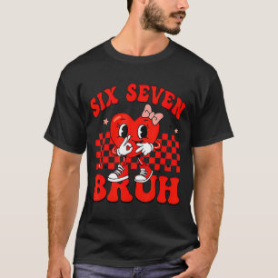 67 Six Seven Bruh Valentines Day 6 7 Meme Matching T-Shirt