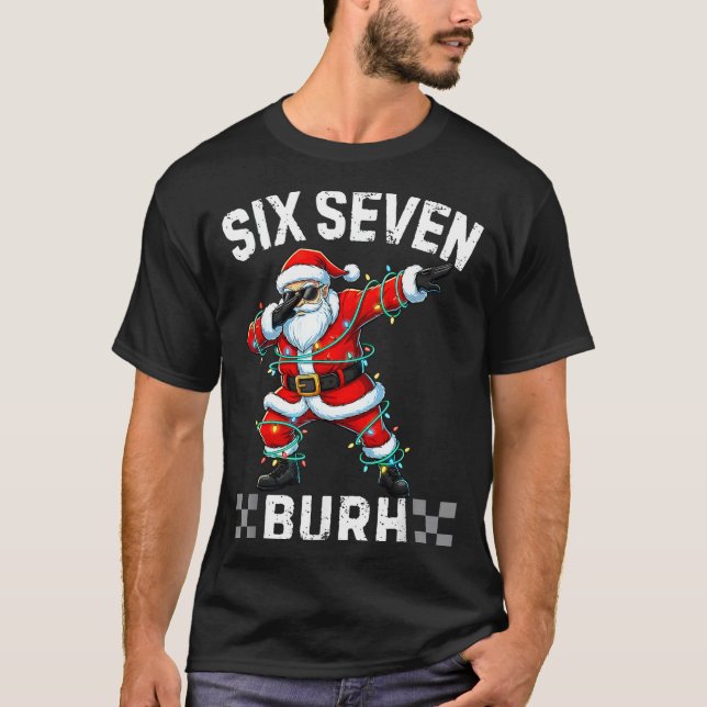 67 Six Seven Burh Funny Christmas 6 7 Meme Men Wom T-Shirt (Front)