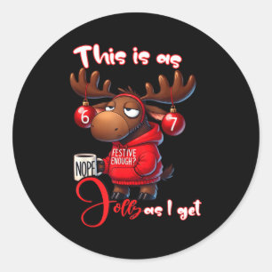 67 Six Seven Meme Moose This Is As Jolly As I Get Classic Round Sticker