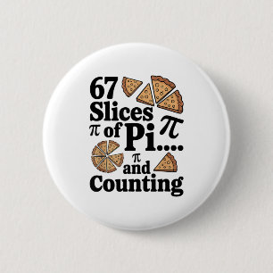 67 Slices Of Pi... And Counting For Pizza Pie Six 6 Cm Round Badge