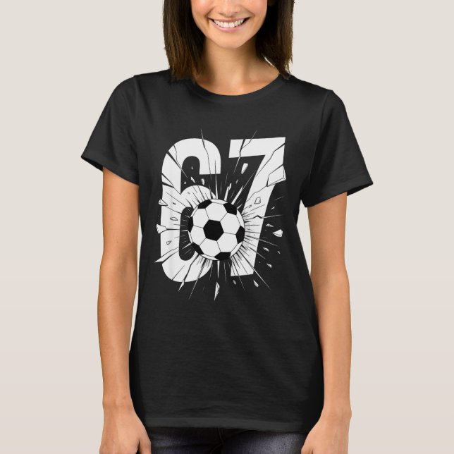 67 Soccer Six Seven 6 7 Meme 67  T-Shirt (Front)
