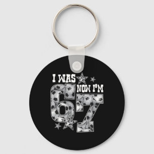 67 Soccer Six Seven Meme 7 Year Old Birthday Was 6 Key Ring