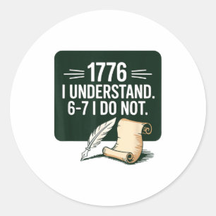 67 Social Studies Teacher 1776 I Understand 6 7 I Classic Round Sticker