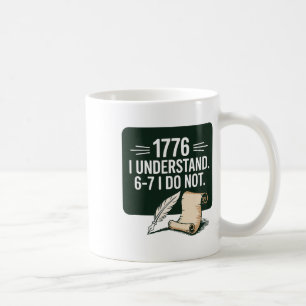67 Social Studies Teacher 1776 I Understand 6 7 I Coffee Mug