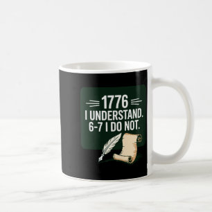 67 Social Studies Teacher 1776 I Understand 6 7 I Coffee Mug