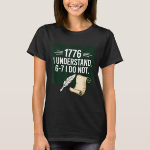 67 Social Studies Teacher 1776 I Understand 6 7 I T-Shirt
