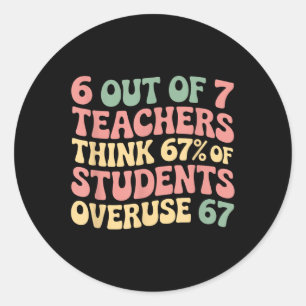 67 Teacher 6 7 Overuse Six Seven Meme Funny Classic Round Sticker