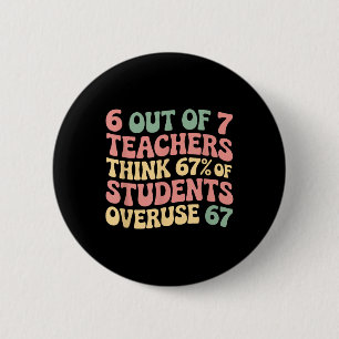 67 Teacher 6 7 Overuse Six Seven Meme Funny  Cm Round Badge