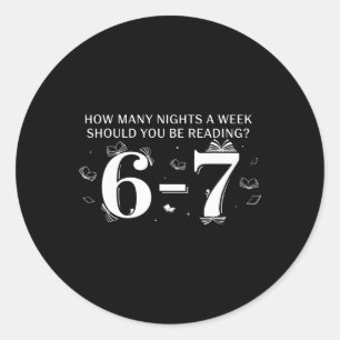 67 Teacher How Many Nights A Week Should You Be Re Classic Round Sticker