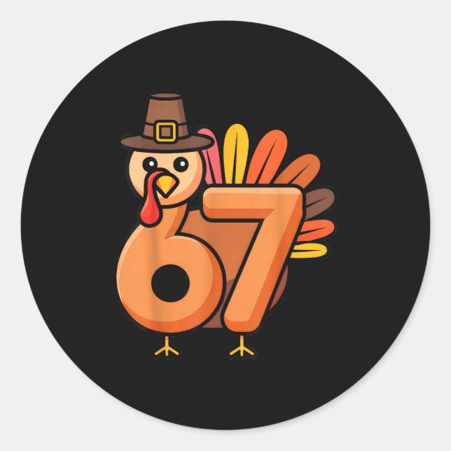 67 Thanksgiving 6 7 Turkey Six Seven  Classic Round Sticker (Front)