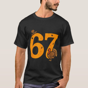 67 Thanksgiving Funny Turkey 67 Meme Thanksgiving  T-Shirt