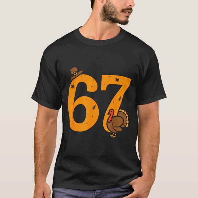 67 Thanksgiving Funny Turkey 67 Meme Thanksgiving  T-Shirt (Front)