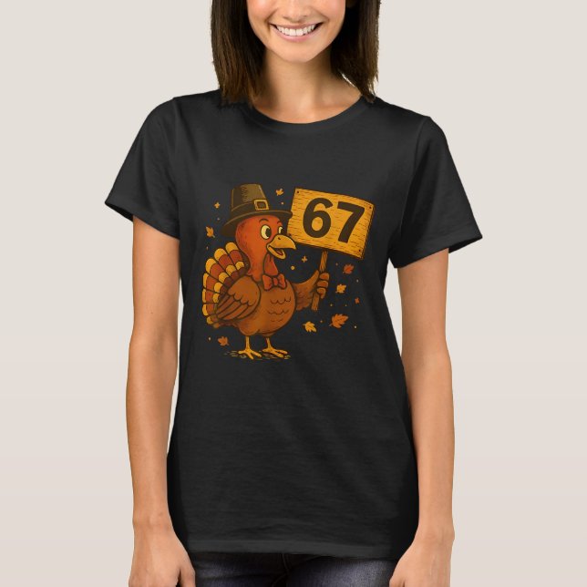 67 Thanksgiving Funny Turkey Thanksgiving 67 Turke T-Shirt (Front)