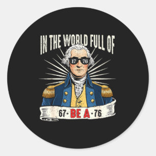 67 To 76 Funny George Washington History Meme  Classic Round Sticker