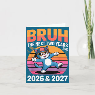 67bruh The Next Two Years Are 2026 &amp; 2027 Funn Card