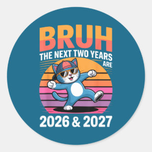 67bruh The Next Two Years Are 2026 &amp; 2027 Funn Classic Round Sticker