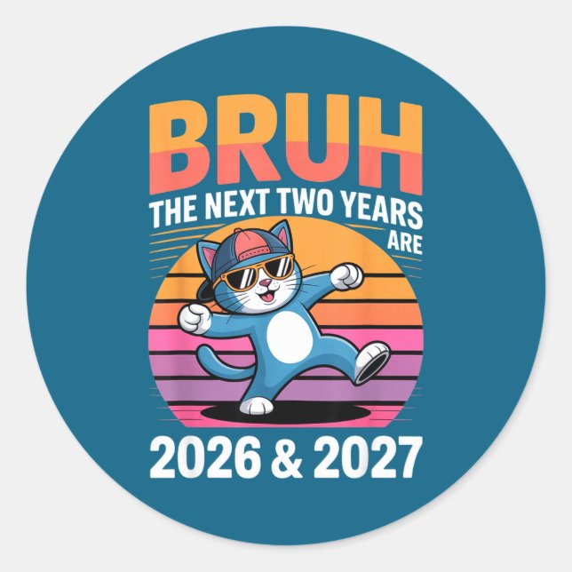 67bruh The Next Two Years Are 2026 &amp; 2027 Funn Classic Round Sticker (Front)