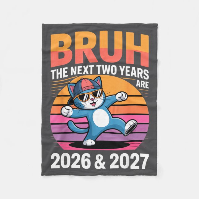67bruh The Next Two Years Are 2026 &amp; 2027 Funn Fleece Blanket (Front)