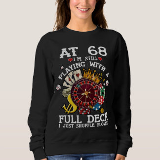 68 Years Old At 68 I m Still Playing With Full Dec Sweatshirt