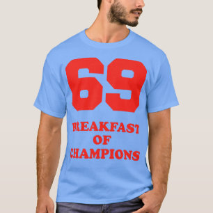 69 Breakfast of Champions T-Shirt