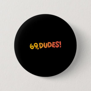 69, Dudes! Funny Joke 80s Retro Quote  6 Cm Round Badge