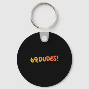 69, Dudes! Funny Joke 80s Retro Quote Key Ring