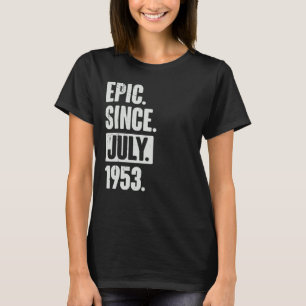 69 Year Old 69th Birthday Epic Since July 1953 T-Shirt