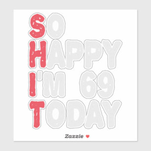 69th Birthday So Happy I'm 69 Today Funny Gift