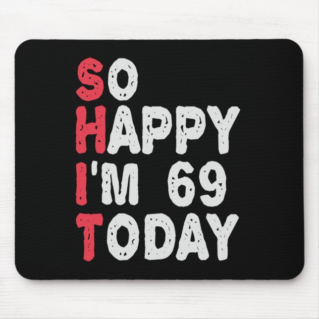 69th Birthday So Happy I'm 69 Today Funny Gift Mouse Mat (Front)