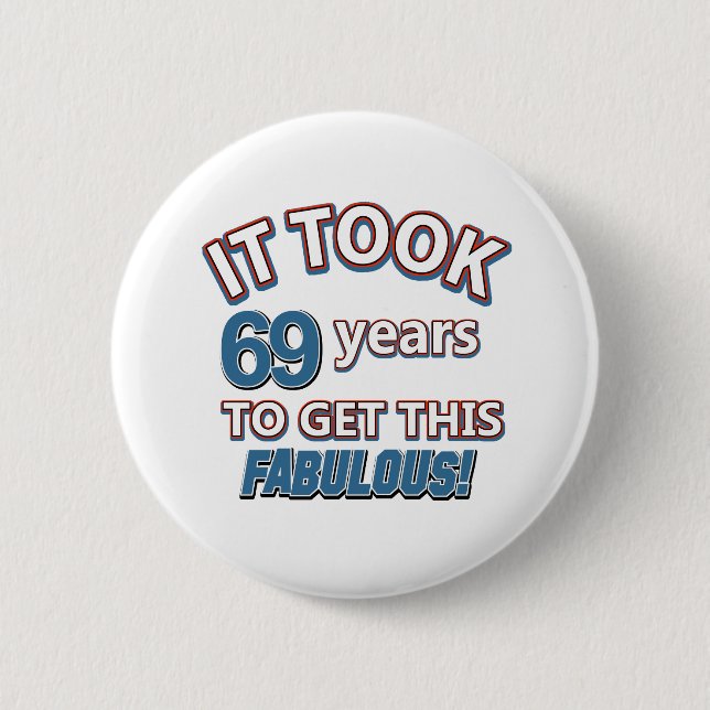 69th year birthday designs 6 cm round badge (Front)