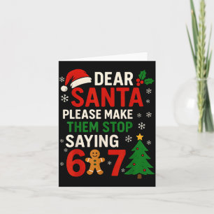 6 7 Christmas Six Seven Dear Santa Make Them Stop Card