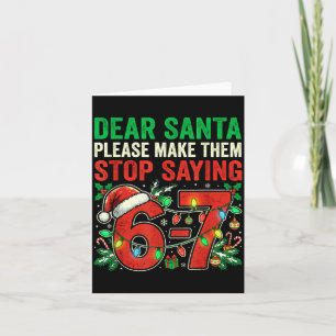 6 7 Christmas Six Seven Dear Santa Make Them Stop Card