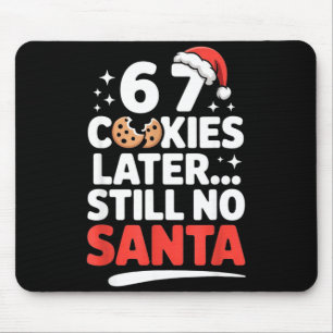 6 7 Cookies Later Still No Santa Funny Six Seven M Mouse Mat