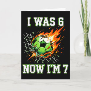 6 7 I Was 6 Now I’m 7 Soccer Birthday Football Boy Card